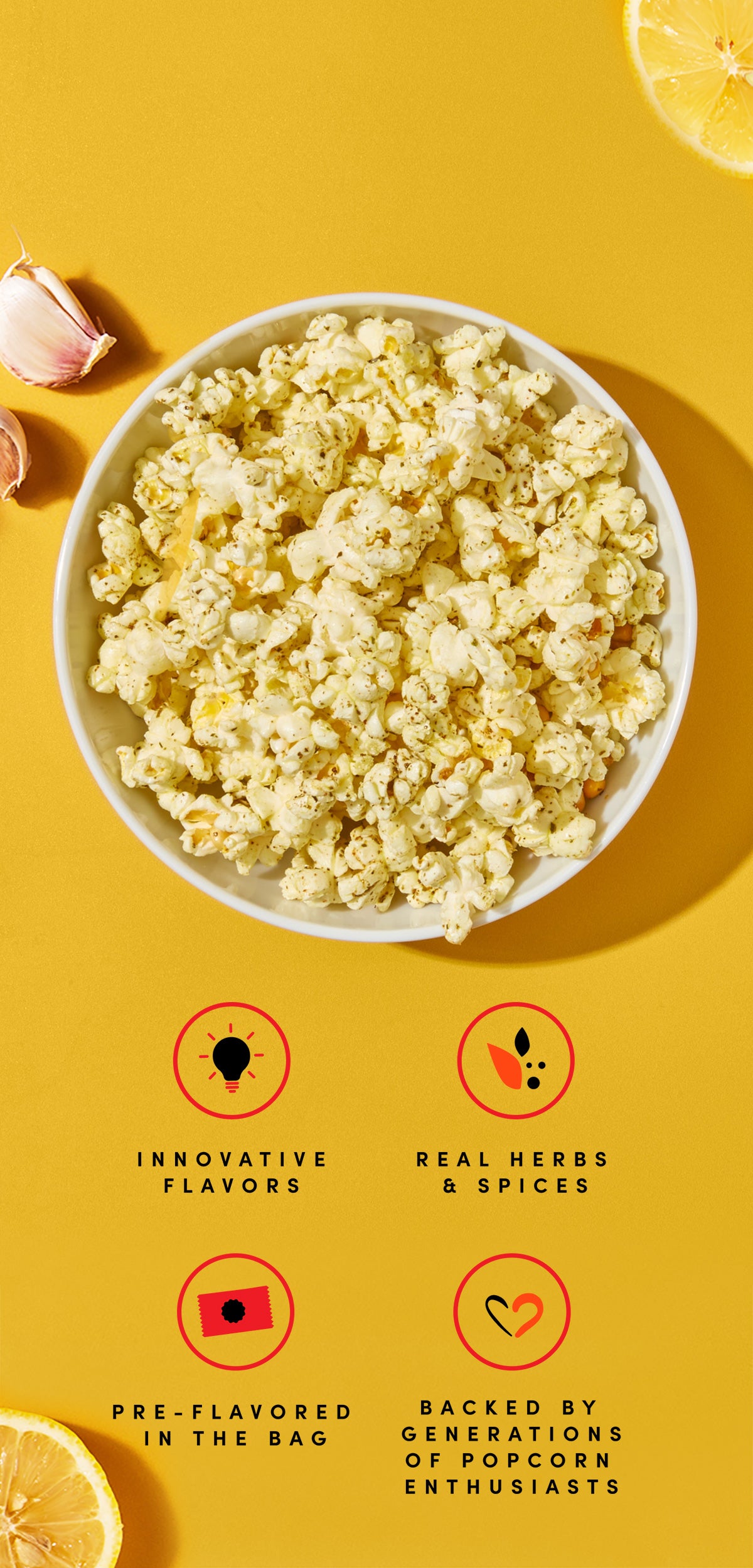Bowl of Lemon Garlic Popcorn on yellow background with icons depicting "Innovative Flavors", "Real Herbs & Spices", "Pre-Flavored in the Bag" and "Back by Generations of Popcorn Enthusiasts"